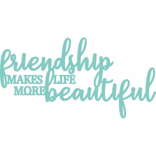 Kaisercraft Stanzform ' friendship makes life more beautiful ' / Friendship Sentiment DD638